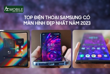 Top điện thoại Samsung có màn hình đẹp nhất năm 2023