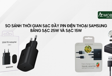 So sánh thời gian sạc đầy pin điện thoại Samsung bằng sạc 25W và sạc 15W