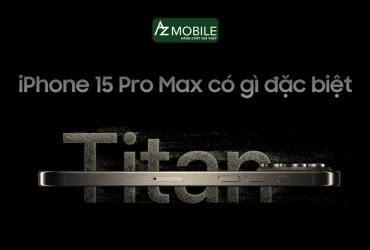 iPhone 15 Pro Max có gì đặc biệt?