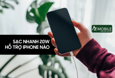 sạc nhanh 20w hỗ trợ iphone nào?