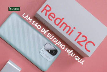 Làm sao để sử dụng Redmi 12C hiệu quả?