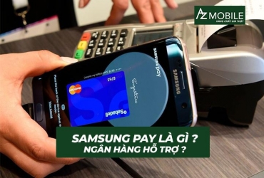 Samsung Pay là gì và những ngân hàng nào hỗ trợ dịch vụ thanh toán này?