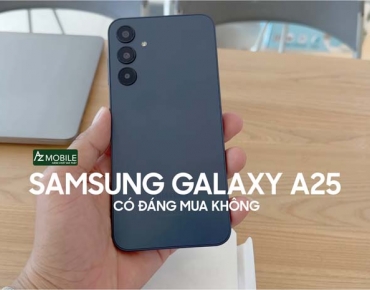 Samsung Galaxy A25 có đáng mua hay không?