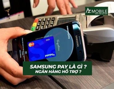 Samsung Pay là gì và những ngân hàng nào hỗ trợ dịch vụ thanh toán này?