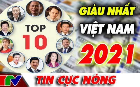 Top 10 tỷ phú giàu nhất Việt Nam hiện nay 2021