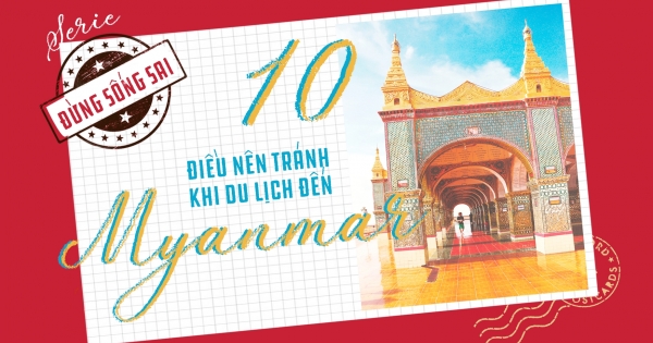 10 điều nên tránh khi du lịch Myanmar - bạn biết chưa?