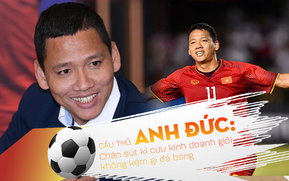 Tiền đạo Anh Đức kinh doanh giỏi chẳng kém gì đá bóng, luôn tuân theo triết lý: Đã đam mê thì phải làm cho tới, làm cho có ý nghĩa