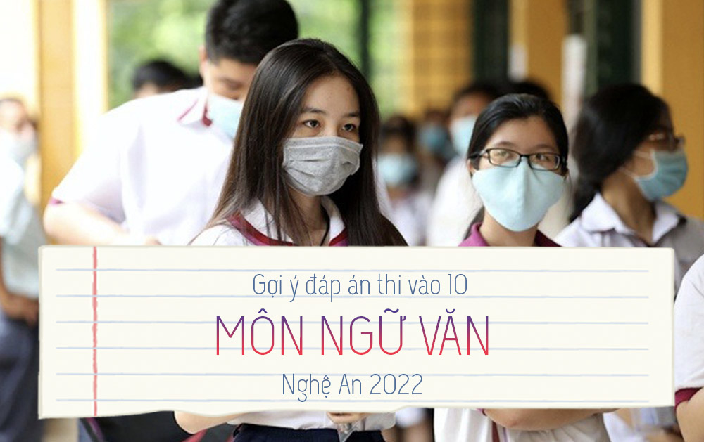 Gợi ý đáp án đề thi môn Văn vào 10 tỉnh Nghệ An 2022 update mới nhất