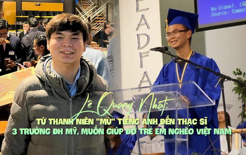 Lê Quang Nhật: Từ thanh niên 'mù' tiếng Anh đến Thạc sĩ 3 trường ĐH Mỹ, muốn giúp đỡ trẻ em nghèo Việt Nam
