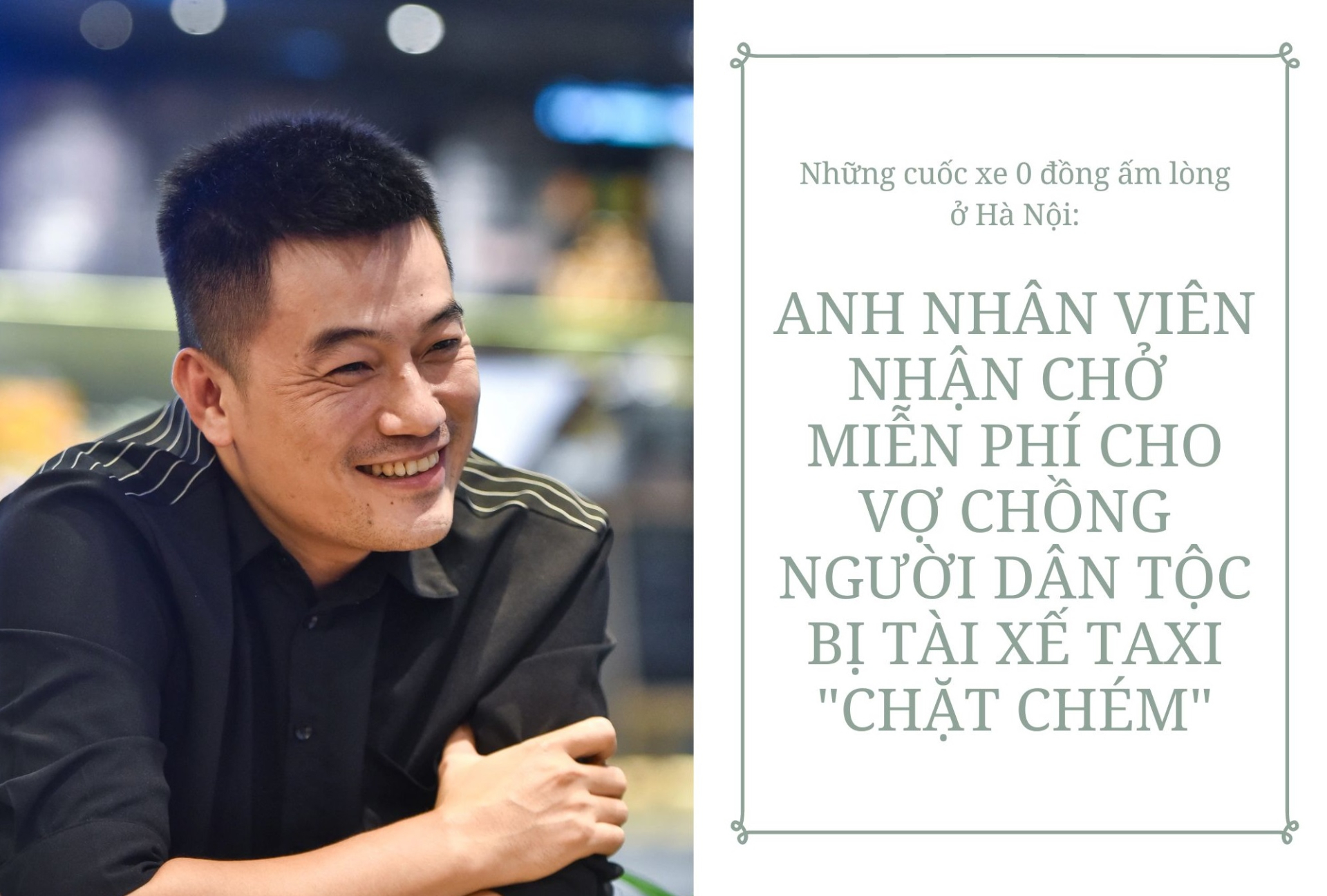 Cuốc xe 0 đồng ấm lòng ở Hà Nội [Kỳ 1]: Anh nhân viên nhận chở miễn phí cho vợ chồng người dân tộc bị taxi 'chặt chém'