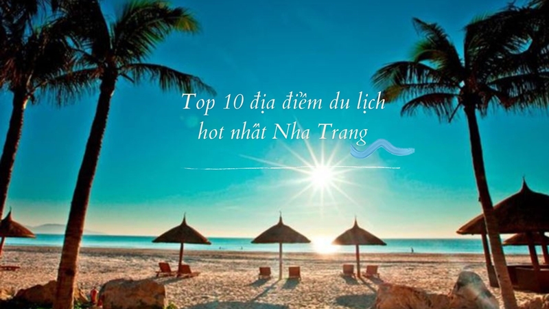 Du hí Việt Nam: Top 10 địa điểm du lịch hot nhất Nha Trang