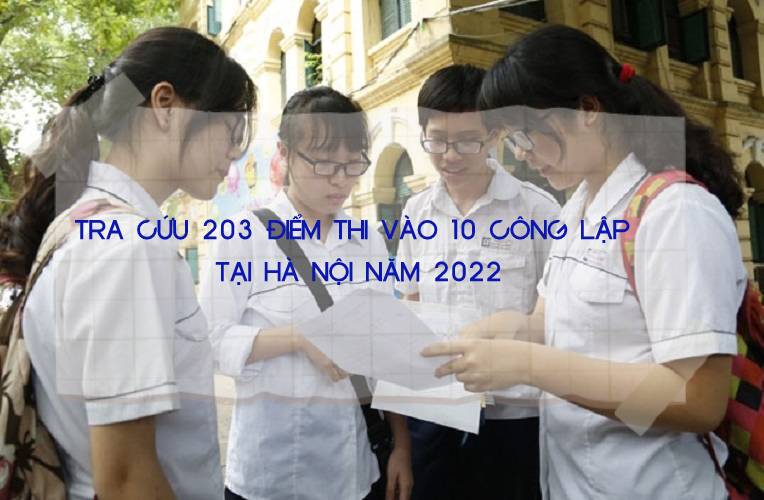 Tra cứu 203 điểm thi vào 10 công lập tại Hà Nội năm 2022