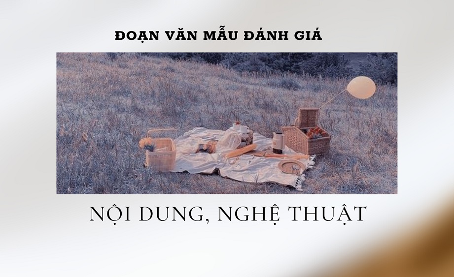 Cách viết đoạn đánh giá nội dung, nghệ thuật của các tác phẩm trọng tâm: 2k5 chú ý nhé!
