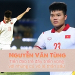 Tiền đạo Nguyễn Văn Tùng: Cầu thủ đầy triển vọng của U23 Việt Nam với cú vô lê đẳng cấp