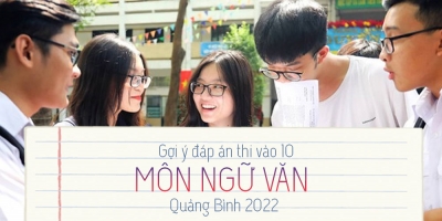 Gợi ý đáp án đề thi môn Văn vào 10 tỉnh Quảng Bình 2022 update mới nhất