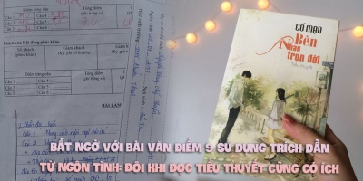 Bất ngờ với bài văn điểm cao sử dụng trích dẫn từ ngôn tình khiến dân tình xôn xao