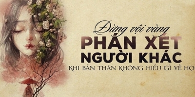 Bạn sẽ bỏ thói quen phán xét người khác sau khi đọc xong câu chuyện này
