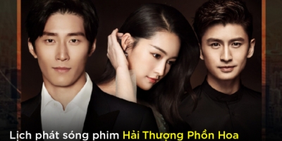 Lịch chiếu phim Hải Thượng Phồn Hoa trên LeTV, iQIYI, WeTV mới nhất