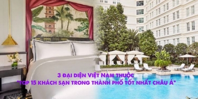 3 đại diện Việt Nam lọt 'Top 15 khách sạn trong thành phố tốt nhất châu Á': Toàn là nơi đón tiếp Tổng thống Mỹ