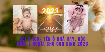 Gợi ý 100+ tên ở nhà hay, độc đáo, ý nghĩa cho con sinh 2023