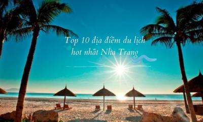 Du hí Việt Nam: Top 10 địa điểm du lịch hot nhất Nha Trang
