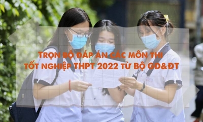 Trọn bộ đáp án các môn thi tốt nghiệp THPT 2022 từ Bộ GD&ĐT