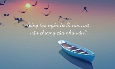 Sáng tạo ngôn từ là 'căn cước văn chương' của nhà văn?