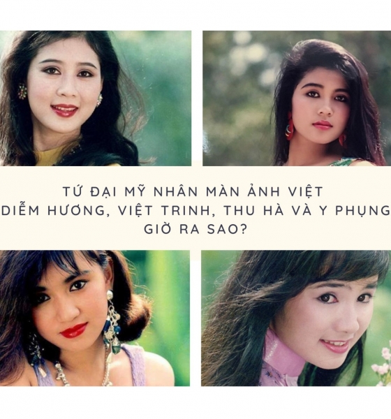 Tứ đại mỹ nhân màn ảnh Việt Diễm Hương, Việt Trinh, Thu Hà và Y Phụng giờ ra sao?
