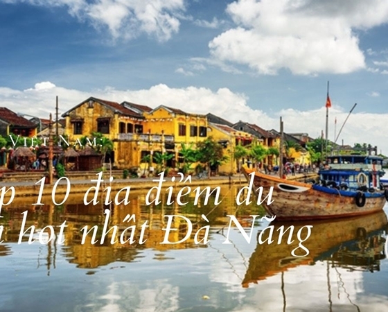 Du hí Việt Nam: Top 10 địa điểm du lịch hot nhất Đà Nẵng