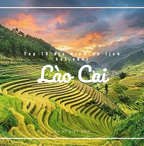 Du hí Việt Nam: Top 10 địa điểm du lịch hot nhất Lào Cai
