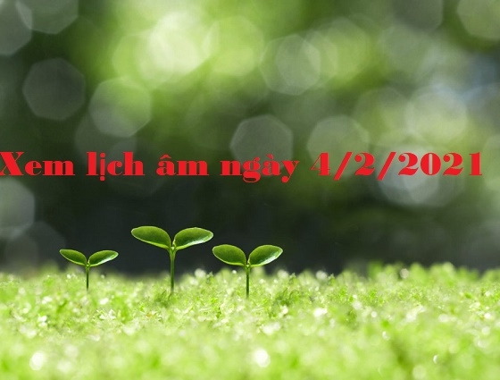 Xem lịch âm ngày 4/2/2021 chi tiết nhất