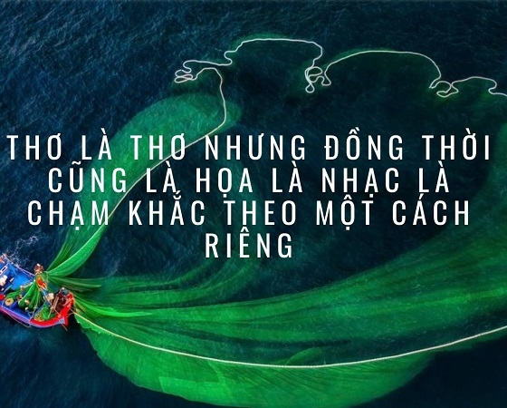 Thơ là thơ nhưng đồng thời cũng là họa là nhạc là chạm khắc theo một cách riêng