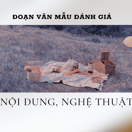 Cách viết đoạn đánh giá nội dung, nghệ thuật của các tác phẩm trọng tâm: 2k5 chú ý nhé!