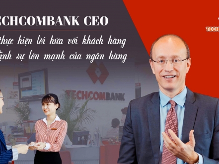 Techcombank CEO: Cách thực hiện lời hứa với khách hàng quyết định sự lớn mạnh của ngân hàng