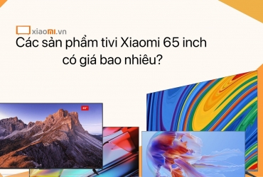 Tivi Xiaomi 65 inch có giá bao nhiêu tiền ?