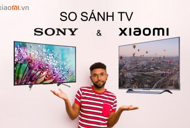 So sánh tivi Xiaomi và Sony: Loại nào tốt hơn?