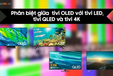 Tivi OLED là gì? Phân biệt giữa  tivi OLED với tivi LED, tivi QLED và tivi 4K