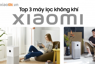 Top 3 máy lọc không khí Xiaomi được ưa chuộng nhất