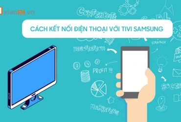  8 cách kết nối điện thoại với tivi samsung