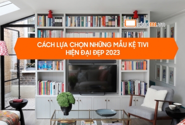 Cách lựa chọn những mẫu kệ tivi hiện đại đẹp 2023