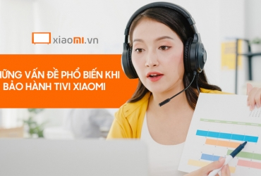 Những vấn đề phổ biến khi bảo hành tivi Xiaomi