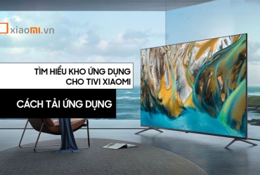 Tìm hiểu kho ứng dụng cho TV Xiaomi và cách tải ứng dụng