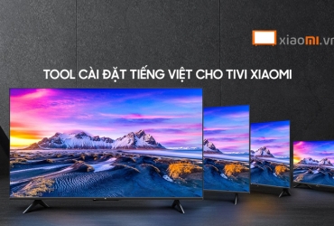 Tool cài tiếng Việt cho tivi Xiaomi đơn giản