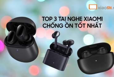 Top 3 tai nghe xiaomi bluetooth chống ồn tốt nhất hiện nay