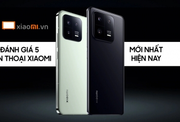 Đánh giá 5 Điện thoại Xiaomi mới nhất hiện nay