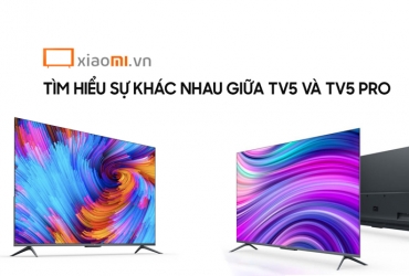  Tìm hiểu về sự khác nhau về TV5 và TV5 Pro