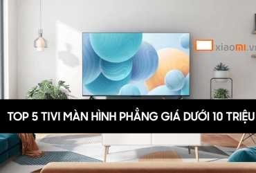 Top 5 tivi màn hình phẳng giá dưới 10 triệu