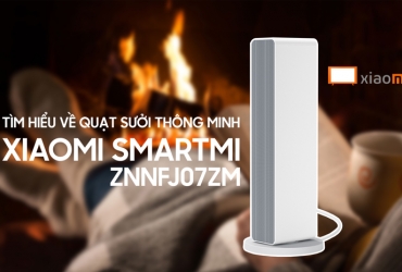 Tìm hiểu về quạt sưởi thông minh Xiaomi Smartmi ZNNFJ07ZM