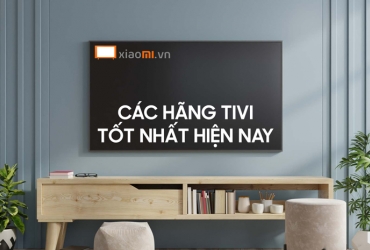 Các hãng tivi tốt nhất hiện nay