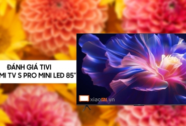 Đánh giá Xiaomi TV S Pro Mini LED 85 inch